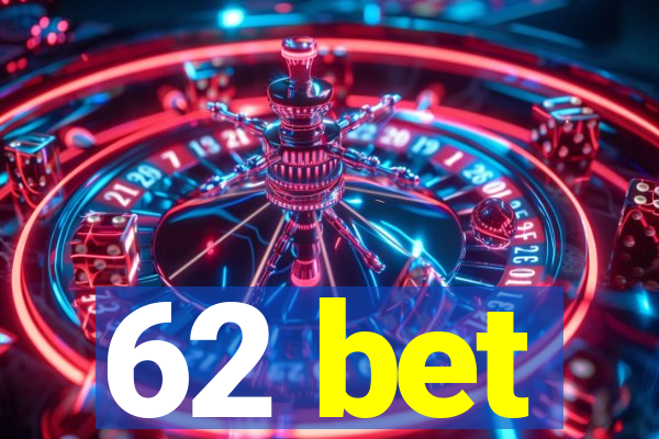62 bet